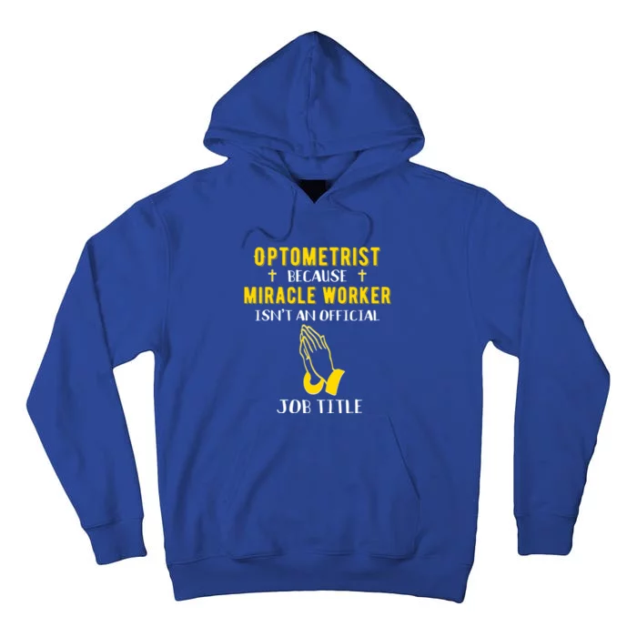 Funny Optometrist Because Miracle Worker Isn't A Job Title G Gift Tall Hoodie