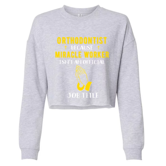 Funny Orthodontist Because Miracle Worker Isn't A Job Title Gift Cropped Pullover Crew