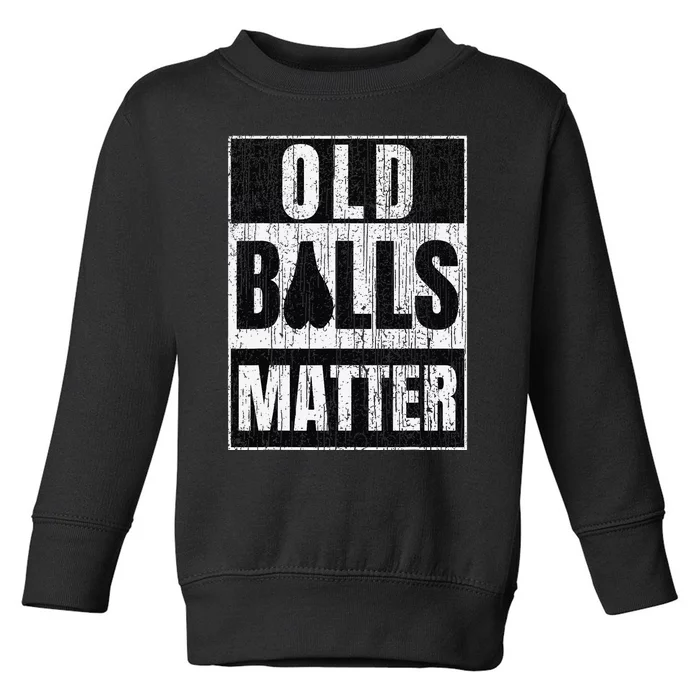 Funny Old Balls Matter for 's Over the Hill Birthday Toddler Sweatshirt