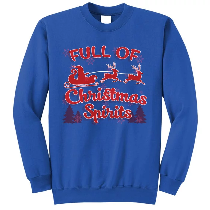 Full Of Christmas Spirit Funny Ing Holiday Gift Tall Sweatshirt