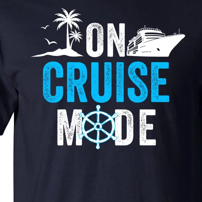 Funny On Cruise Mode Funny Cruise Ship On Cruise Mode Funny Cruise Vacation Tall T-Shirt