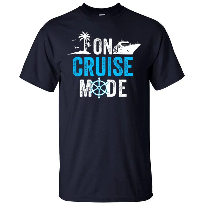 Funny On Cruise Mode Funny Cruise Ship On Cruise Mode Funny Cruise Vacation Tall T-Shirt