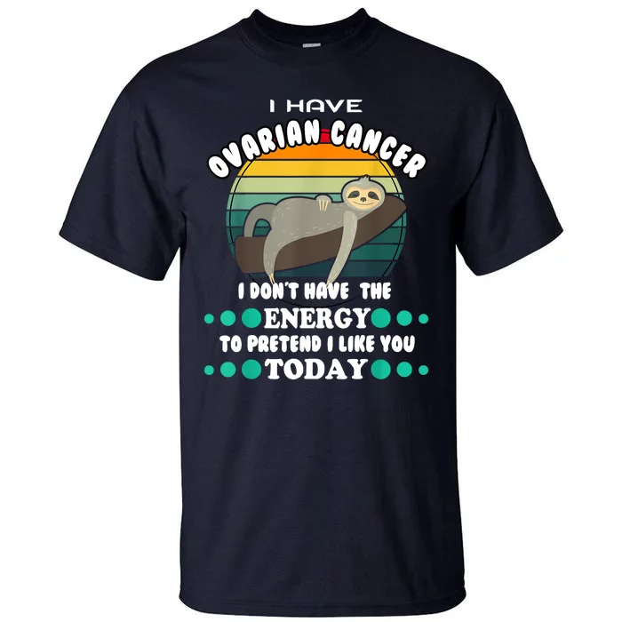 Funny Ovarian Cancer Awareness I Have Ovarian Cancer Tall T-Shirt