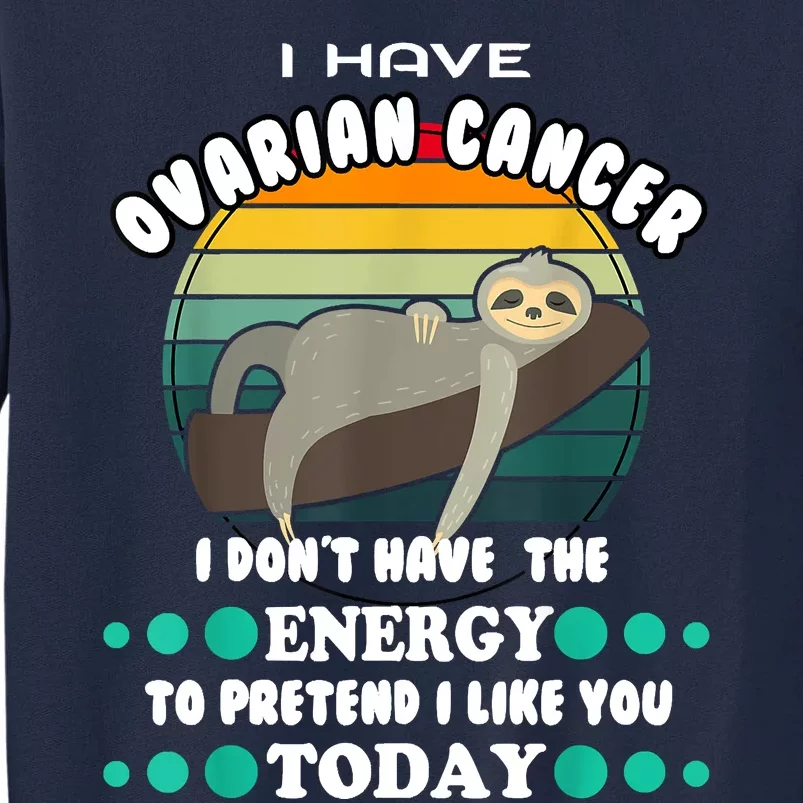 Funny Ovarian Cancer Awareness I Have Ovarian Cancer Tall Sweatshirt