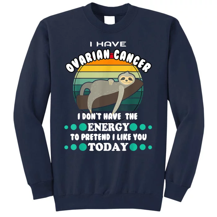 Funny Ovarian Cancer Awareness I Have Ovarian Cancer Tall Sweatshirt