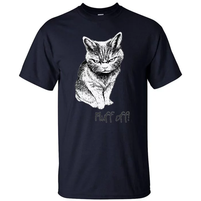 Fluff Off Cat Funny Cat Kitten Tall T-Shirt