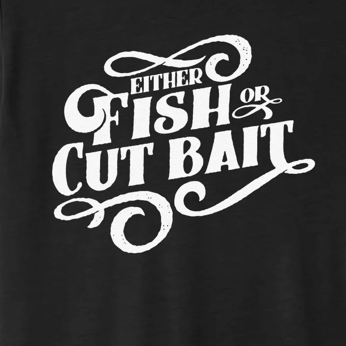 Fish Or Cut Bait Funny Fishing Saying ChromaSoft Performance T-Shirt