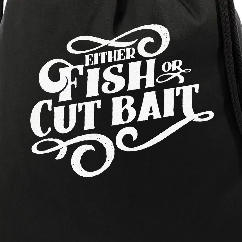 Fish Or Cut Bait Funny Fishing Saying Drawstring Bag