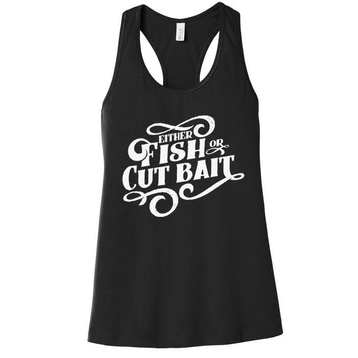 Fish Or Cut Bait Funny Fishing Saying Women's Racerback Tank