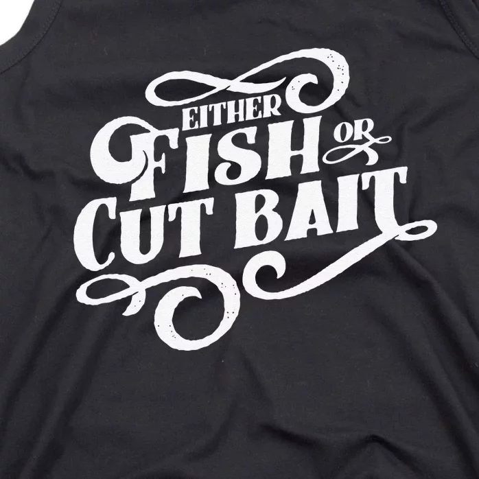 Fish Or Cut Bait Funny Fishing Saying Tank Top