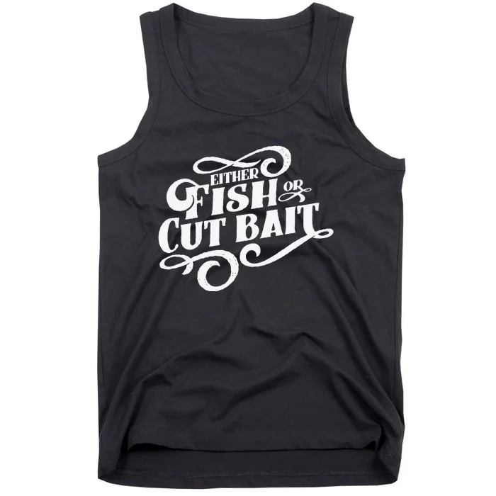 Fish Or Cut Bait Funny Fishing Saying Tank Top