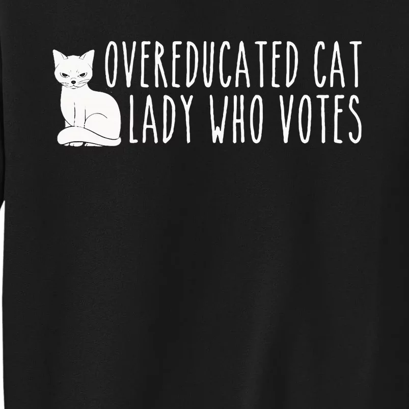 Funny Overeducated Cat Lady Who Votes For Kamala Harris 2024 Tall Sweatshirt