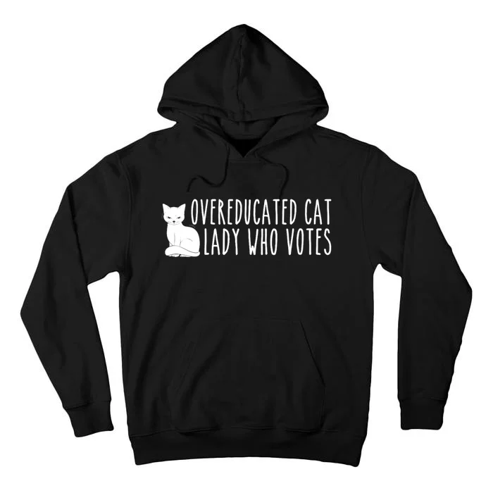 Funny Overeducated Cat Lady Who Votes For Kamala Harris 2024 Tall Hoodie