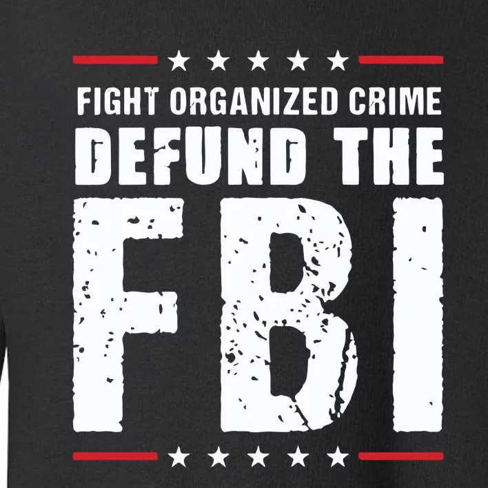 Fight Organized Crime Defund The FBI Toddler Sweatshirt