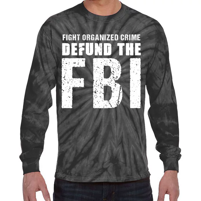 Fight Organized Crime Defund The FBI Tie-Dye Long Sleeve Shirt