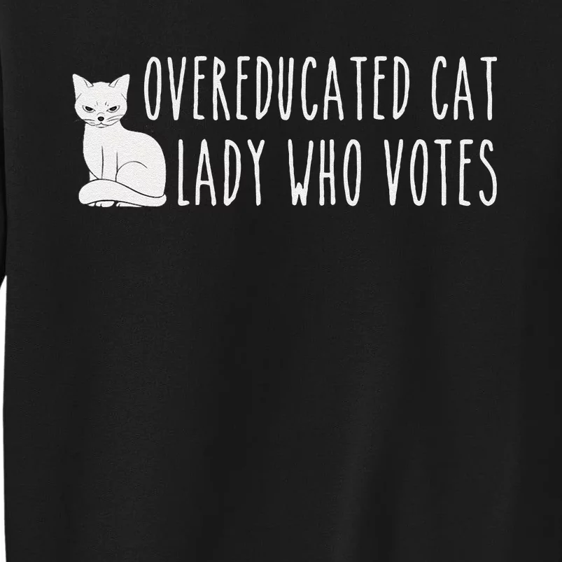 Funny Overeducated Cat Lady Who Votes For Kamala Harris 2024 Gift Tall Sweatshirt