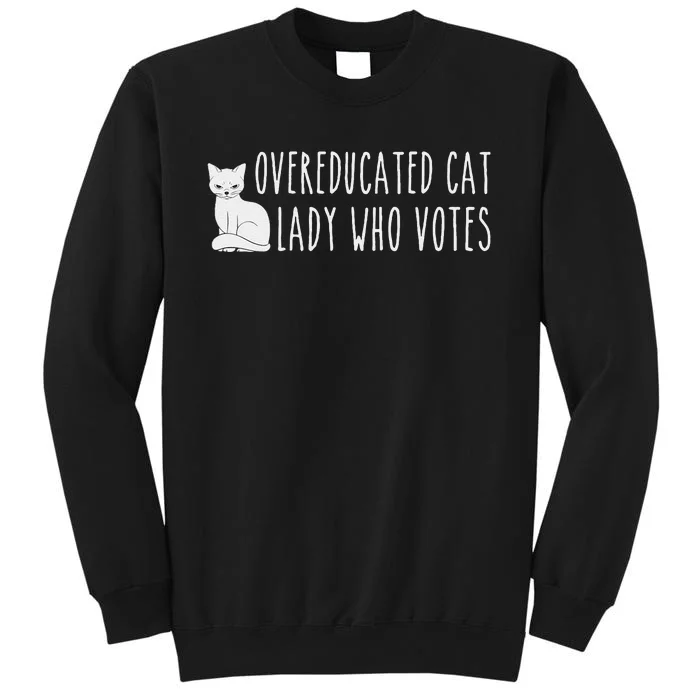 Funny Overeducated Cat Lady Who Votes For Kamala Harris 2024 Gift Tall Sweatshirt