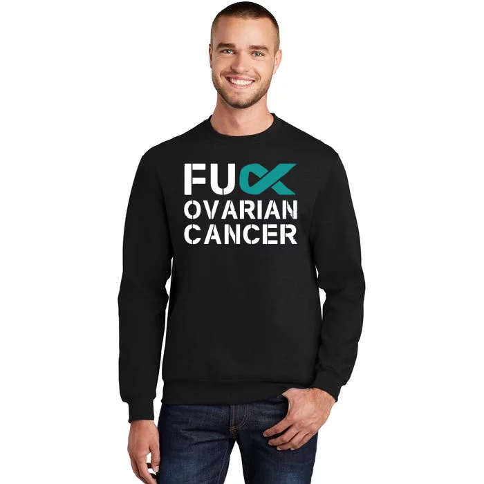 Fuck Ovarian Cancer Awareness Teal Ribbon Warrior Survivor Tall Sweatshirt