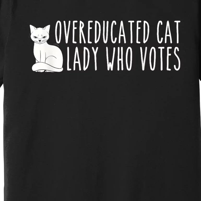 Funny Overeducated Cat Lady Who Votes For Kamala Harris 2024 Premium T-Shirt