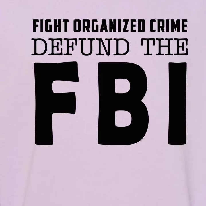 Fight Organized Crime Defund The FBI Garment-Dyed Sweatshirt