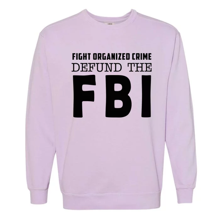 Fight Organized Crime Defund The FBI Garment-Dyed Sweatshirt