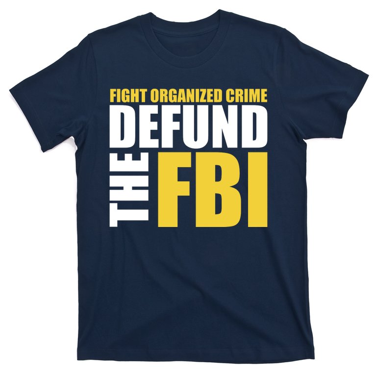 Fight Organized Crime Defund The FBI T-Shirt