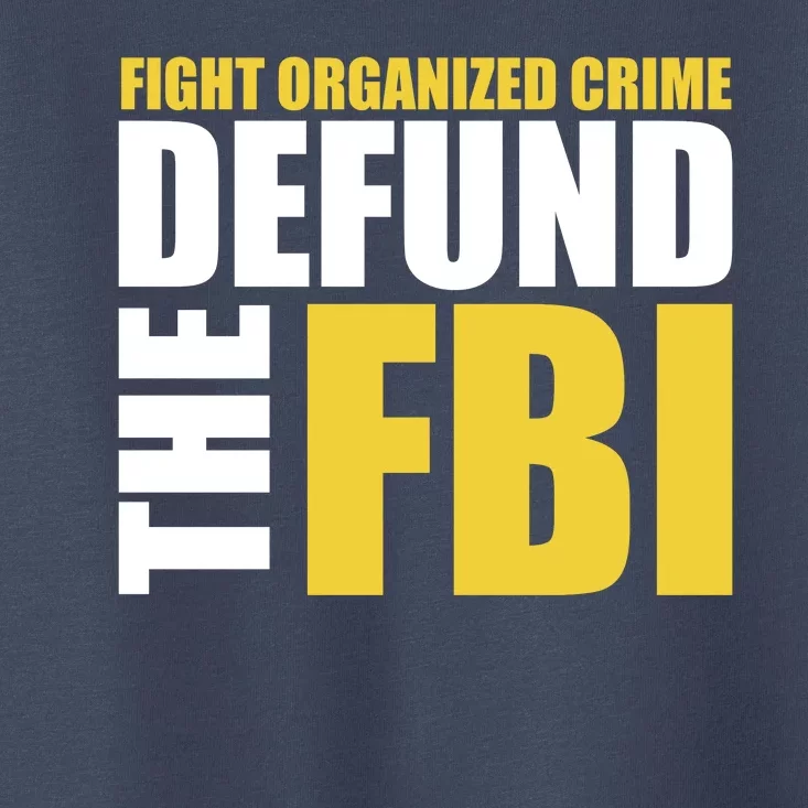 Fight Organized Crime Defund The FBI Toddler T-Shirt