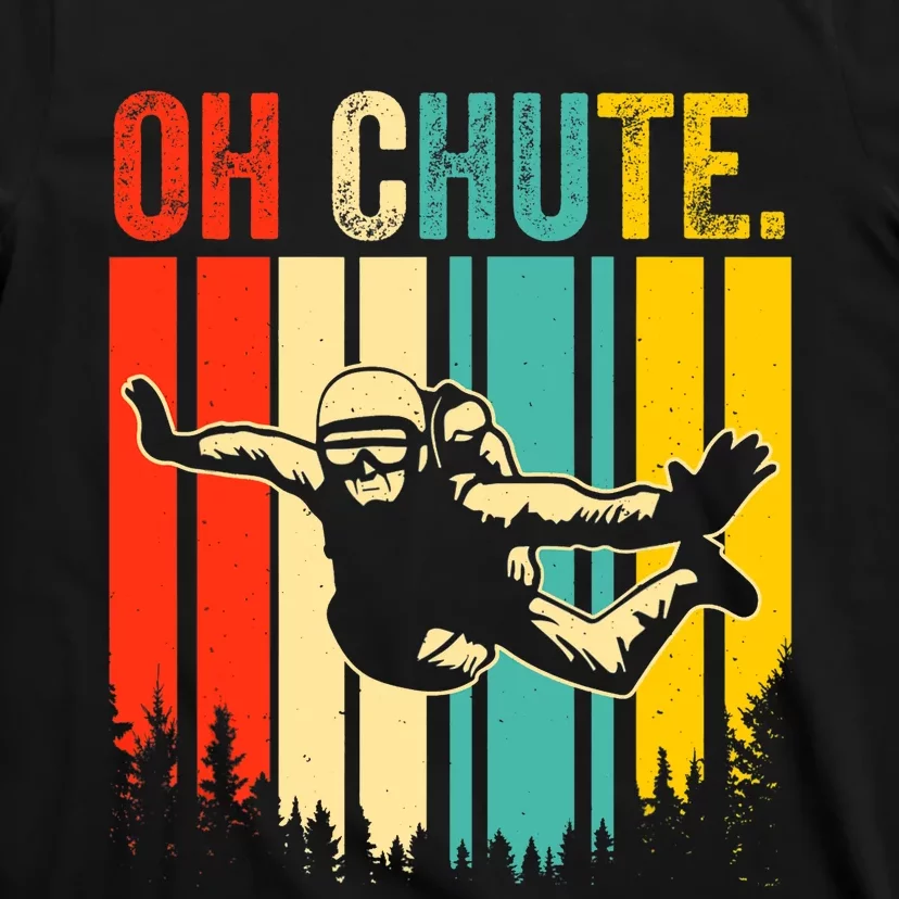 Funny Oh Chute Skydiving Skydive Sky Diving Skydiver T-Shirt