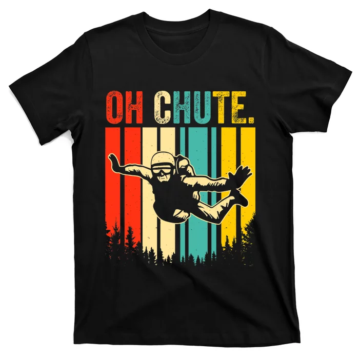 Funny Oh Chute Skydiving Skydive Sky Diving Skydiver T-Shirt