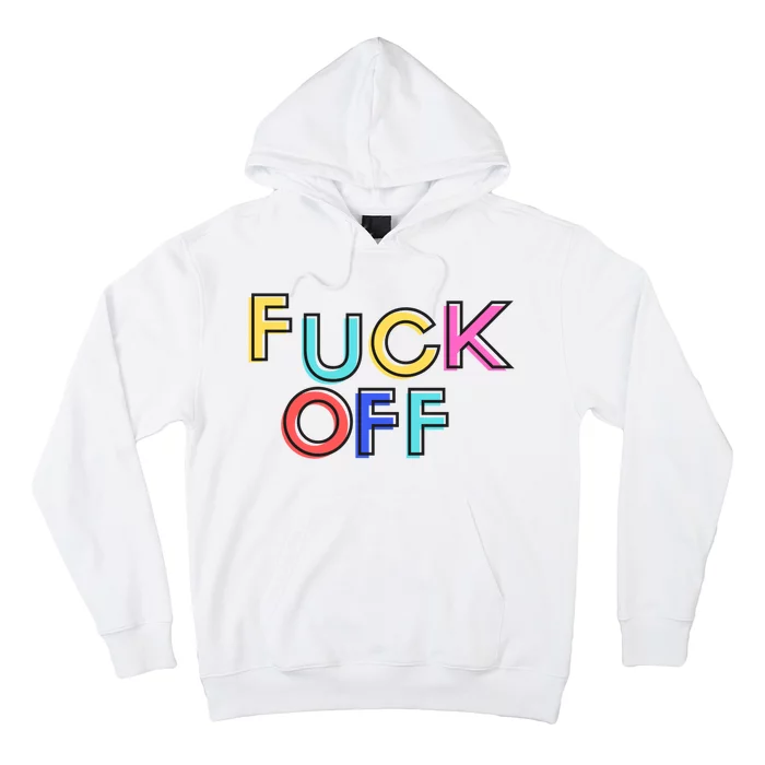 Fuck Off Colorful Funny Hoodie