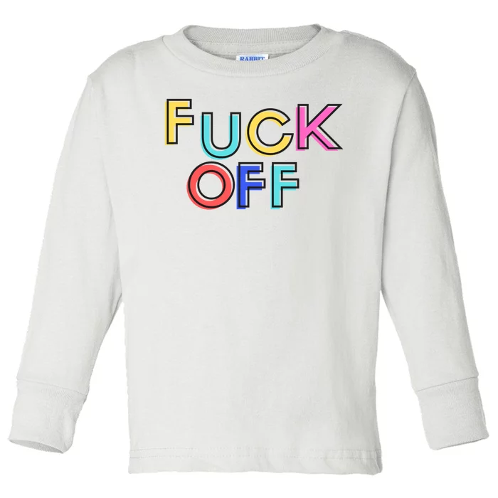 Fuck Off Colorful Funny Toddler Long Sleeve Shirt