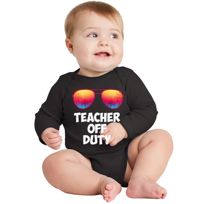 Funny OFF DUTY TEACHER Great Last Day Of School Gift Baby Long Sleeve Bodysuit