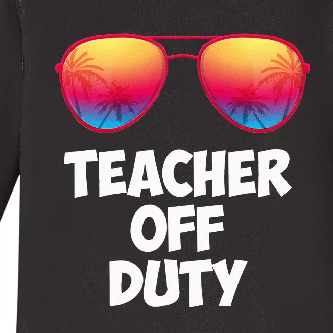 Funny OFF DUTY TEACHER Great Last Day Of School Gift Baby Long Sleeve Bodysuit