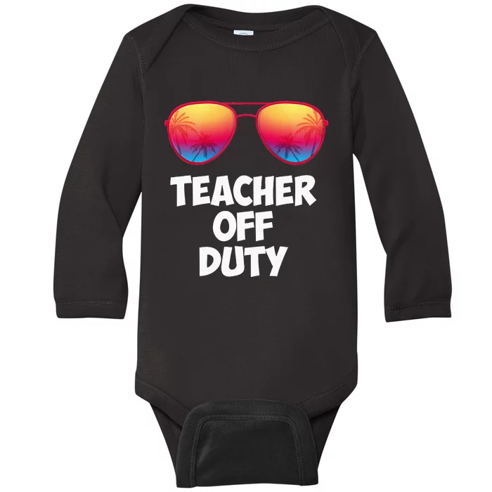 Funny OFF DUTY TEACHER Great Last Day Of School Gift Baby Long Sleeve Bodysuit