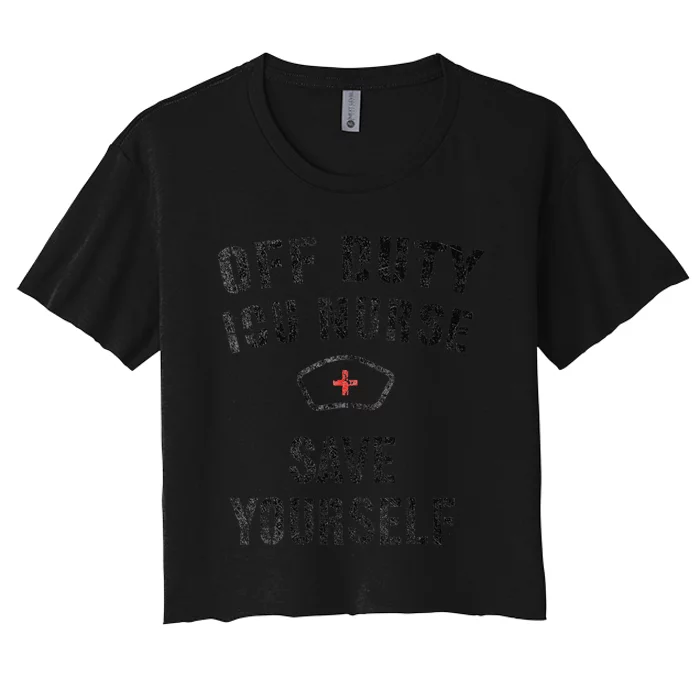 Funny off duty icu nurse Save Yourself Joke Women's Crop Top Tee