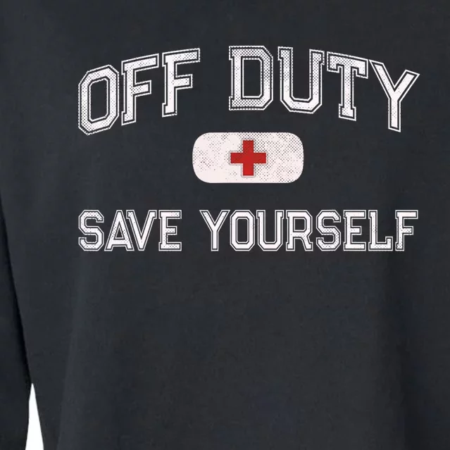 Funny OFF DUTY Camp Nurse SAVE YOURSELF First Aider EMT EMS Cropped Pullover Crew