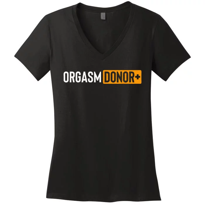 Funny Orgasm Donor Sexual Dirty Adult Humor Sarcastic Women's V-Neck T-Shirt