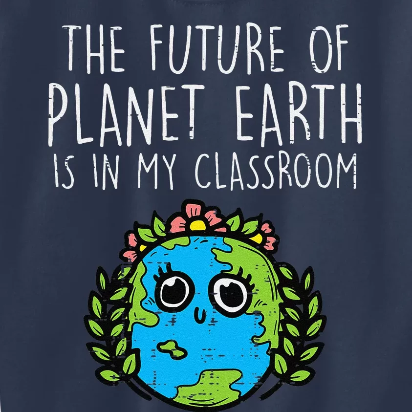 Future Of Earth In My Classroom Cute Planet Science Teacher Kids Sweatshirt