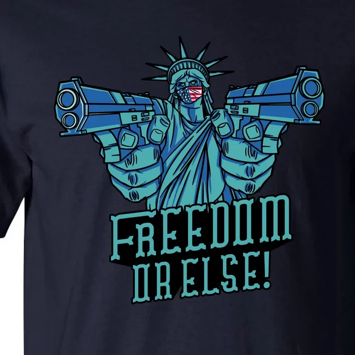 Freedom Or Else Statue Of Liberty Dual Guns Tall T-Shirt