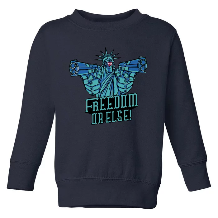 Freedom Or Else Statue Of Liberty Dual Guns Toddler Sweatshirt