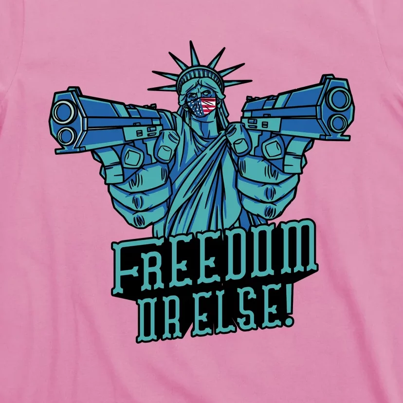 Freedom Or Else Statue Of Liberty Dual Guns T-Shirt