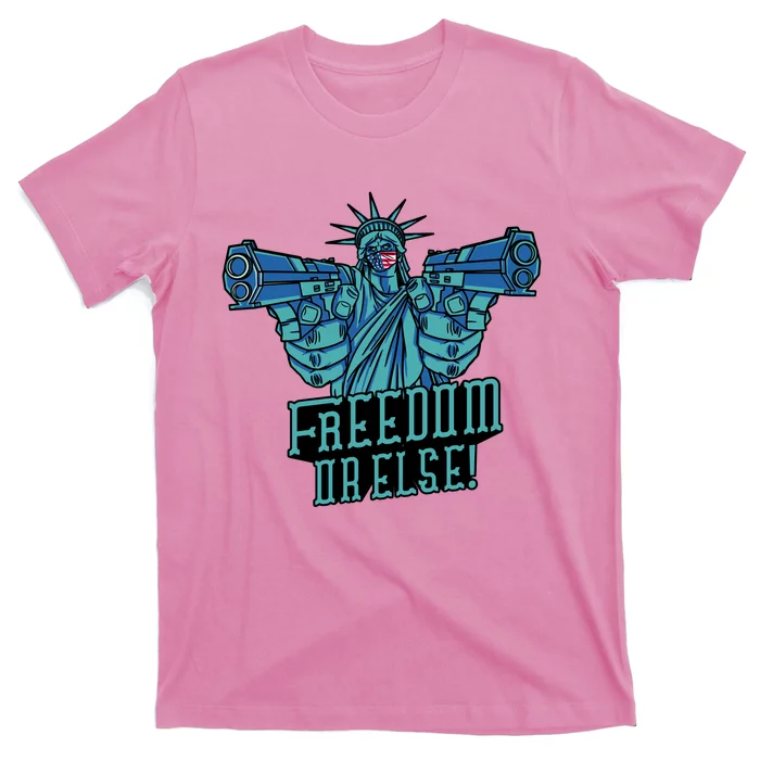 Freedom Or Else Statue Of Liberty Dual Guns T-Shirt