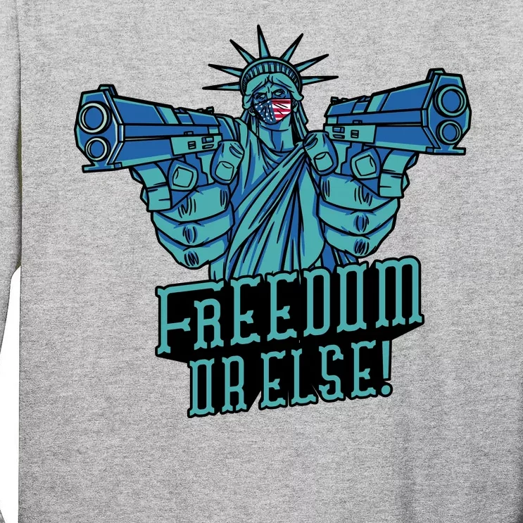 Freedom Or Else Statue Of Liberty Tall Long Sleeve T-Shirt