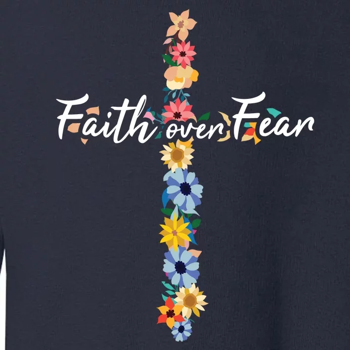 Faith Over Fear Christian Cross Flowers Toddler Sweatshirt