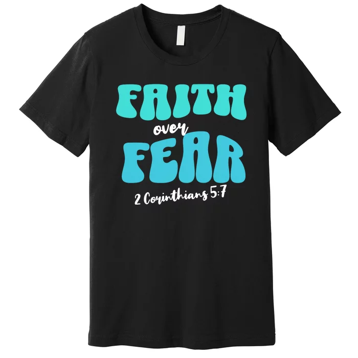 Faith Over Fear Christian Motivational Premium T-Shirt