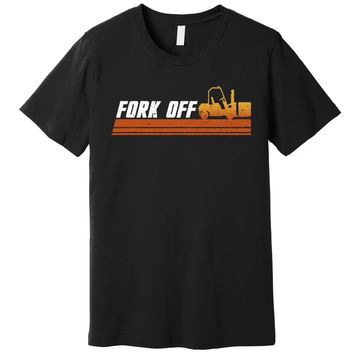 Fork Off Forklift Driver Forklift Operator Warehouse Premium T-Shirt