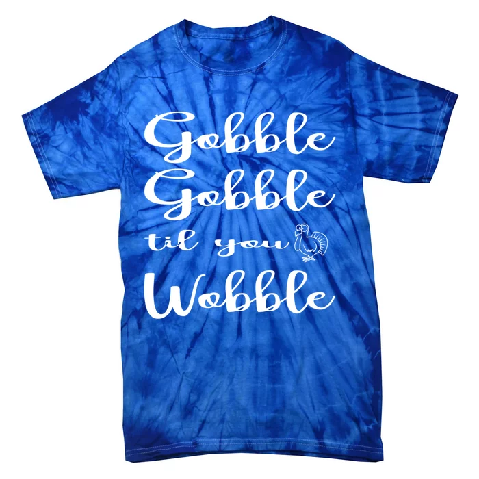 Fall Outfit For Mom Family Gobble Till You Wobble Meaningful Gift Tie-Dye T-Shirt