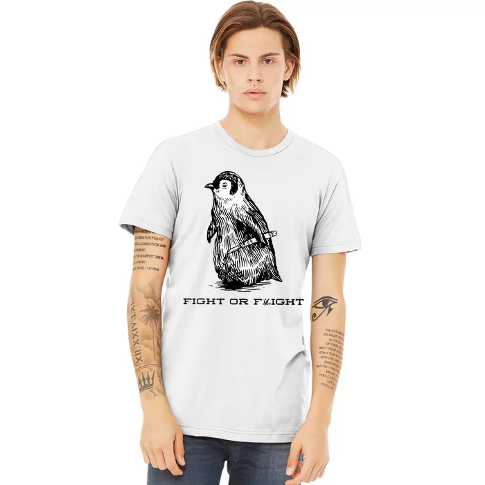 Fight Or Flight Funny Penguin Pun Fight Or Flight Meme Premium T-Shirt