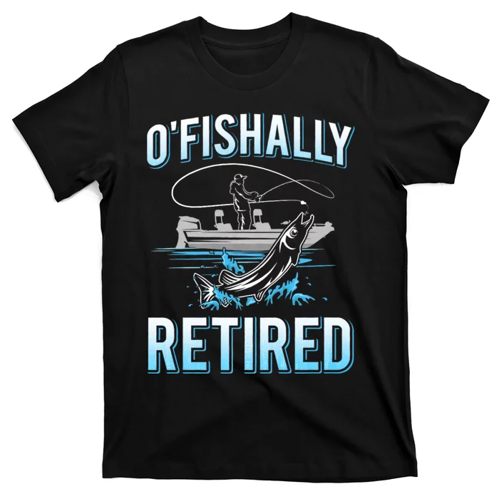 Funny O Fishally Retired For Retired Fishing T-Shirt