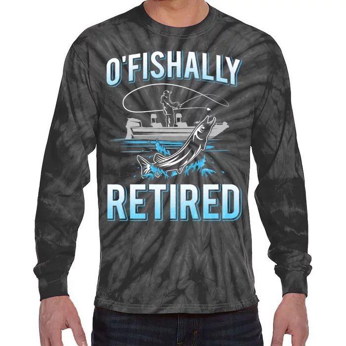 Funny O Fishally Retired For Retired Fishing Tie-Dye Long Sleeve Shirt